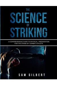 Science of Striking: A Comprehensive Guide to Physical Preparation for the Stand-up Combat Athlete