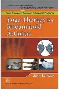 Yoga Therapy For Rheumatoid Arthritis (Handbooks In Orthopedics And Fractures Series, Vol. 102 -Yoga Therapy In Common Orthopedic Problems)