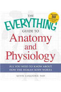 Everything Guide to Anatomy and Physiology