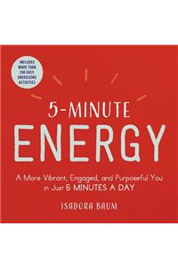 5-Minute Energy: A More Vibrant, Engaged, and Purposeful You in Just 5 Minutes a Day