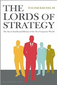 Lords of Strategy: The Secret Intellectual History of the New Corporate World