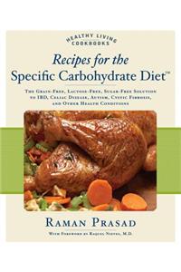 Recipes for the Specific Carbohydrate Diet: The Grain-Free, Lactose-Free, Sugar-Free Solution to Ibd, Celiac Disease, Autism, Cystic Fibrosis, and Other Health Conditions