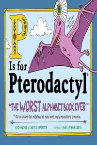 P Is for Pterodactyl: The Worst Alphabet Book Ever