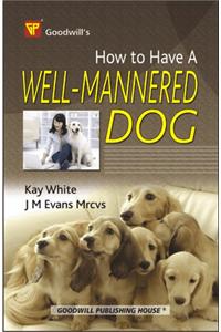 How to Have a Well Mannered Dog