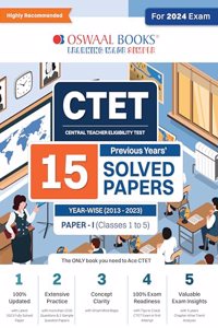 CTET (CENTRAL TEACHERS ELIGIBILITY TEST) 15 previous years Solved papers PAPER - I (Classes 1 to 5) YEAR-WISE (2013 - 2023) For 2024 Exam