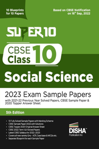 Super 10 CBSE Class 10 Social Science 2023 Exam Sample Papers with 2021-22 Previous Year Solved Papers, CBSE Sample Paper & 2020 Topper Answer Sheet 10 Blueprints for 10 Papers Solutions with marking scheme