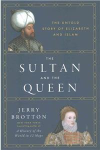 The Sultan and the Queen: The Untold Story of Elizabeth and Islam