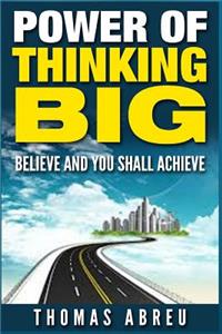 Power Of Thinking Big: Believe and You Shall Achieve