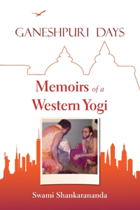 Ganeshpuri Days: Memoirs of a Western Yogi