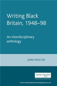 Writing Black Britain, 1948â "98: An Interdisciplinary Anthology