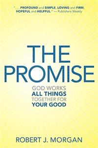 The Promise: God Works All Things Together for Your Good: God Works All Things Together for Your Good