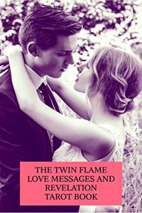 The Twin Flame Love Messages and Revelation Tarot Book