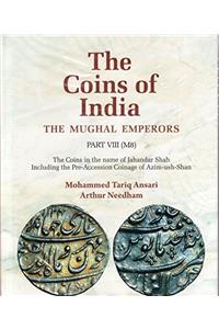 The Coins of India The Mughal Emperors Part VIII (M8) The Coins in the name of Jahandar Shah including the Pre-Accession Coinage of Azim-ush-shan