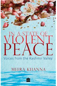 In a State of Violent Peace : Voices from Kashmir Valley