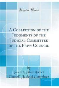 A Collection of the Judgments of the Judicial Committee of the Privy Council (Classic Reprint)