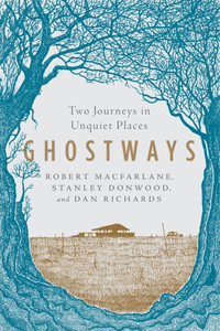 Ghostways - Two Journeys in Unquiet Places: Two Journeys in Unquiet Places