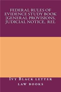 Federal Rules of Evidence Study Book [general Provisions, Judicial Notice, Rel: Ivy Black Letter Law Books Author of 6 Bar Exam Essays Including Evidence - Look Inside!