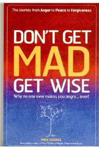 Don't Get Mad Get Wise