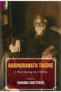 Rabindranath Tagore: A Mind Staring Into Infinity: A Mind Staring Into Infinity