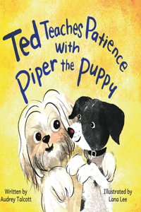 Ted Teaches Patience with Piper the Puppy