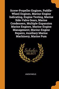 Screw-Propeller Engines, Paddle-Wheel Engines, Marine-Engine Indicating, Engine Testing, Marine Side-Valve Gears, Marine Condensers, Multiple-Expansion Marine Engines, Marine-Engine Management, Marine-Engine Repairs, Auxiliary Marine Machinery, Mar