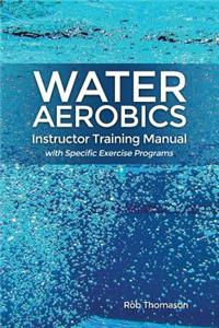 Water Aerobics Instructor Training Manual with Specific Exercise Programs