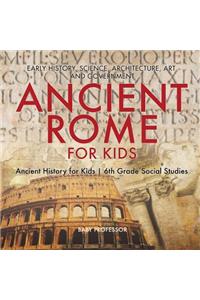 Ancient Rome for Kids - Early History, Science, Architecture, Art and Government Ancient History for Kids 6th Grade Social Studies