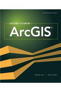 Getting to Know Arcgis: For 10.3/10.3.1