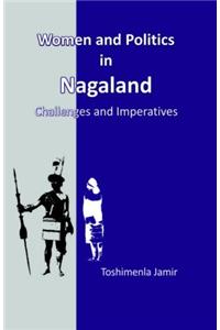 Women and Politics in Nagaland: Challenges and Imperatives