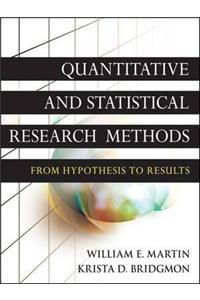 Quantitative and Statistical Research Methods: From Hypothesis to Results