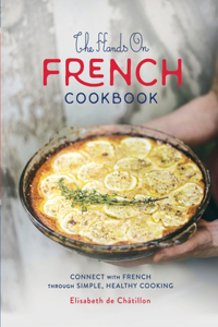 Hands On French Cookbook: Connect with French through Simple, Healthy Cooking (A unique book for learning French language)