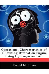 Operational Characteristics of a Rotating Detonation Engine Using Hydrogen and Air