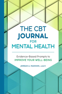 CBT Journal for Mental Health: Evidence-Based Prompts to Improve Your Well-Being