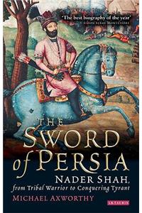 Sword of Persia: Nader Shah, from Tribal Warrior to Conquering Tyrant