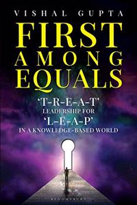 First among Equals: ?T-R-E-A-T? Leadership for ?L-E-A-P? in a Knowledge-Based World