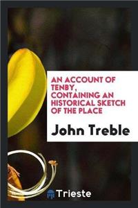 Account of Tenby, Containing an Historical Sketch of the Place