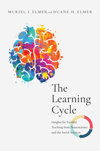 Learning Cycle: Insights for Faithful Teaching from Neuroscience and the Social Sciences