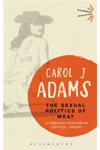 Sexual Politics of Meat - 25th Anniversary Edition: A Feminist-Vegetarian Critical Theory