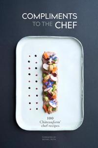 Compliments to the Chef: 100 Chateauform Chef Recipes