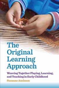 Original Learning Approach: Weaving Together Playing, Learning, and Teaching in Early Childhood