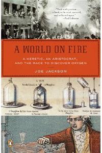 World on Fire: A Heretic, an Aristocrat, and the Race to Discover Oxygen