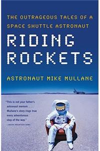 Riding Rockets: The Outrageous Tales of a Space Shuttle Astronaut