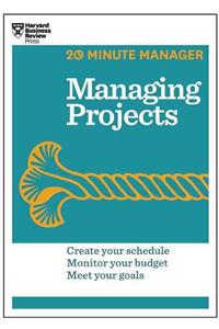 Managing Projects (HBR 20-Minute Manager Series): Create Your Schedule, Monitor Your Budget, Meet Your Goals