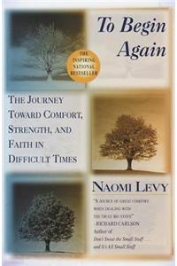 To Begin Again: The Journey Toward Comfort, Strength, and Faith in Difficult Times