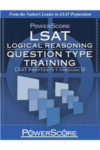 PowerScore LSAT Logical Reasoning: Question Type Training: LSAT Preptests 1 Through 20