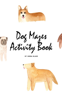 Dog Mazes Activity Book for Children (8x10 Puzzle Book / Activity Book)