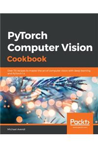 PyTorch Computer Vision Cookbook