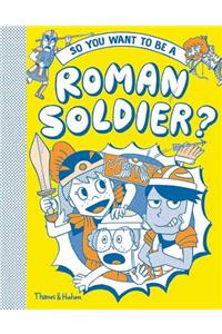 So You Want to Be a Roman Soldier?