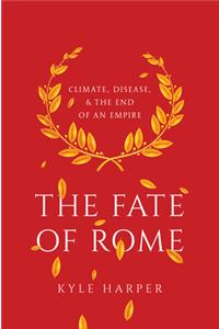 Fate of Rome: Climate, Disease, and the End of an Empire