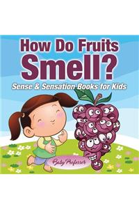 How Do Fruits Smell? Sense & Sensation Books for Kids